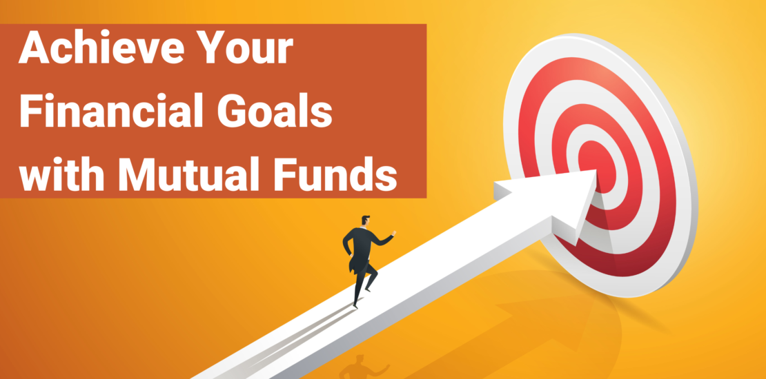 Achieve Your Financial Goals with Mutual Funds