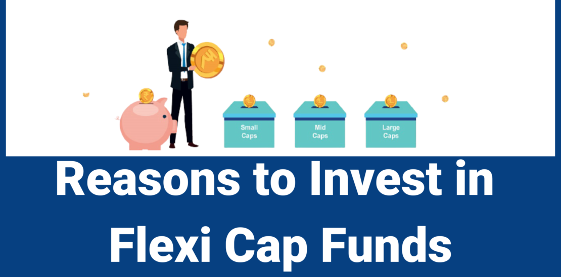 Reasons to Invest in Flexi Cap Funds