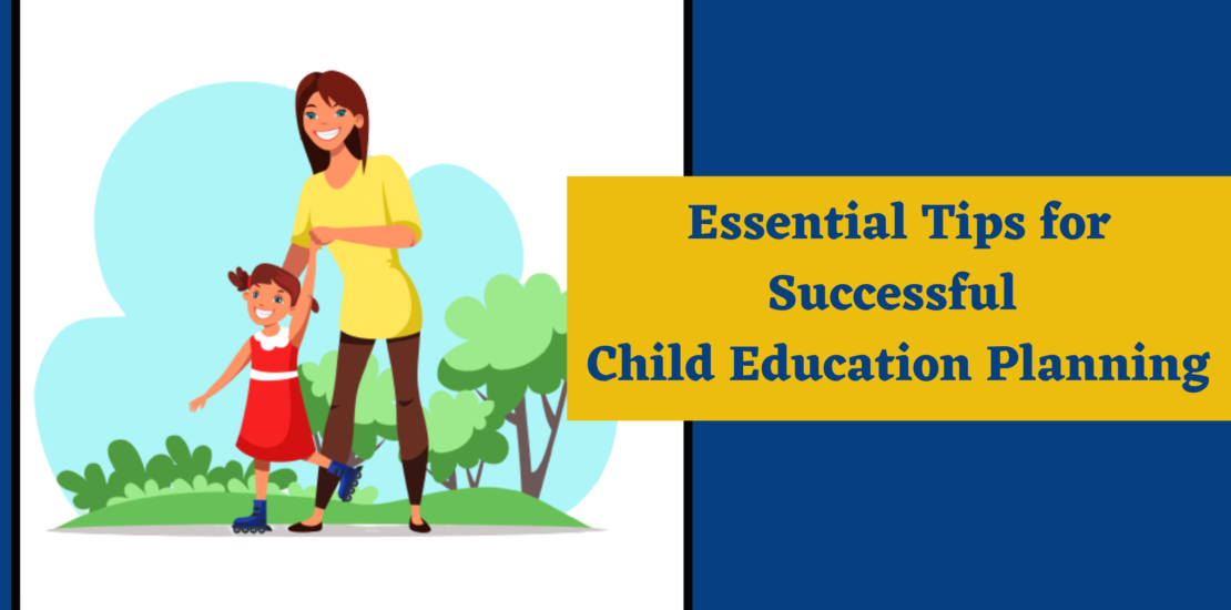 Essential Tips for Successful Child Education Planning