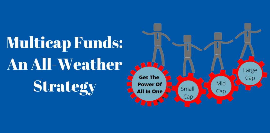 Multicap Funds: An All-Weather Strategy