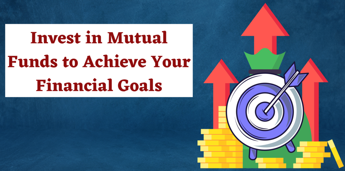 Invest in Mutual Funds to Achieve Your Financial Goals