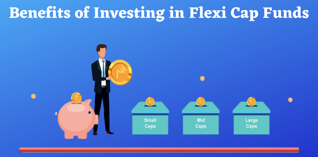 Benefits of investing in flexi cap funds