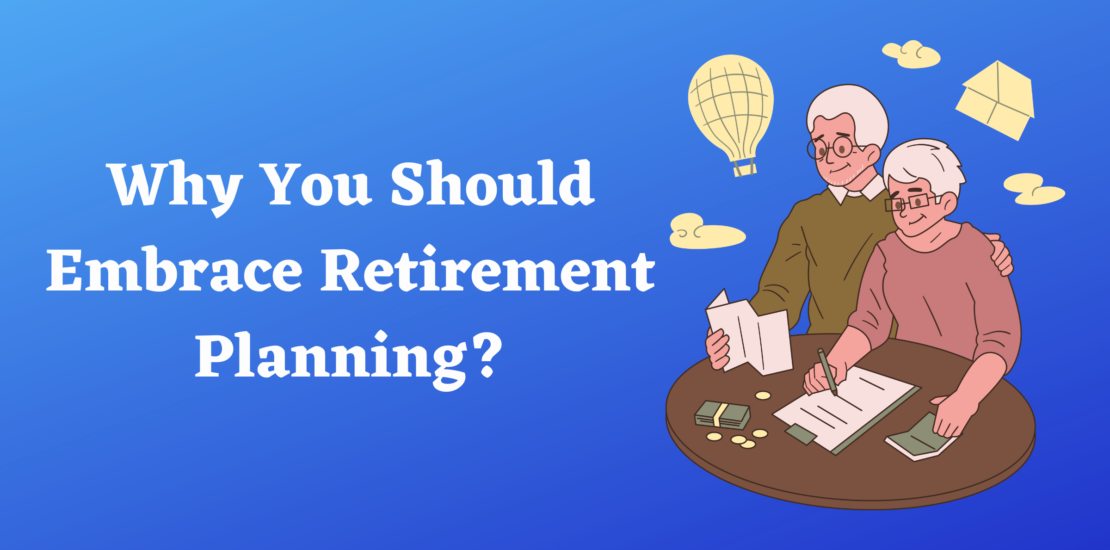 Why You Should Embrace Retirement Planning?