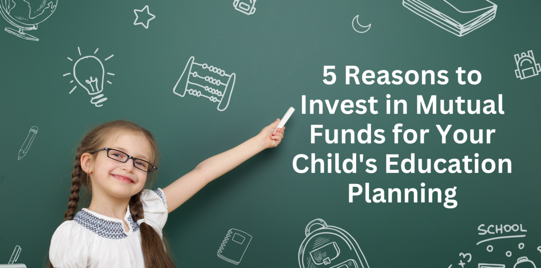 5 Reasons to Invest in Mutual Funds for Your Child's Education Planning