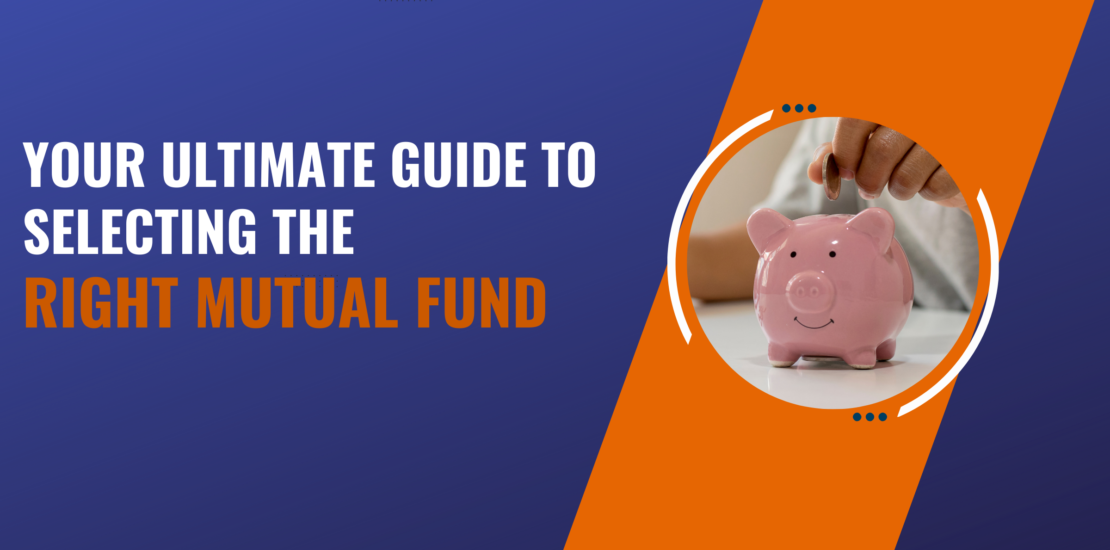 Guide to Selecting the Right Mutual Fund
