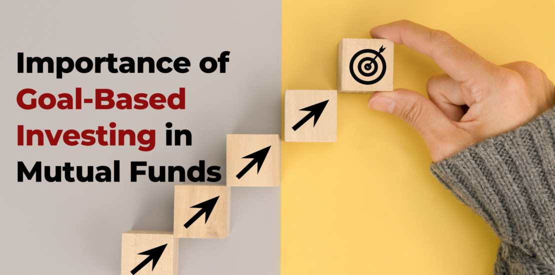 Importance of Goal-Based Investing in Mutual Funds