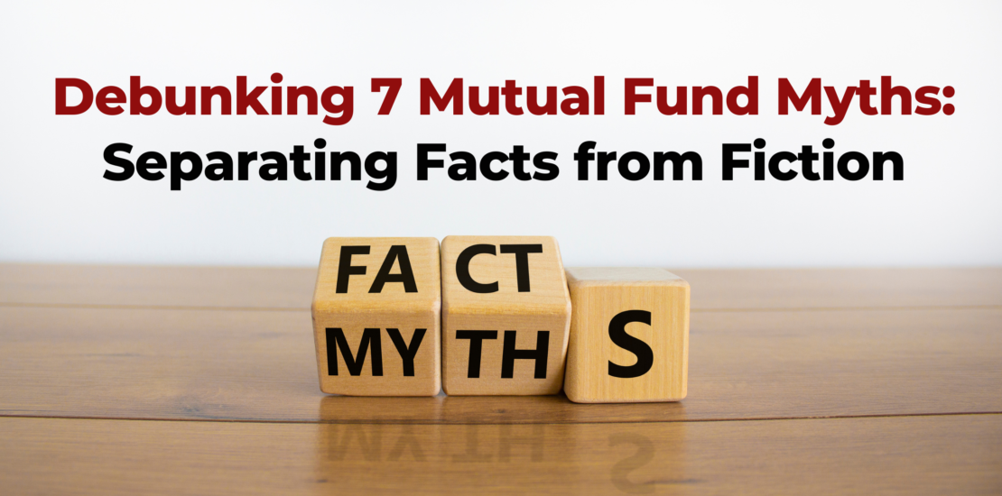 Debunking 7 Mutual Fund Myths: Separating Facts from Fiction