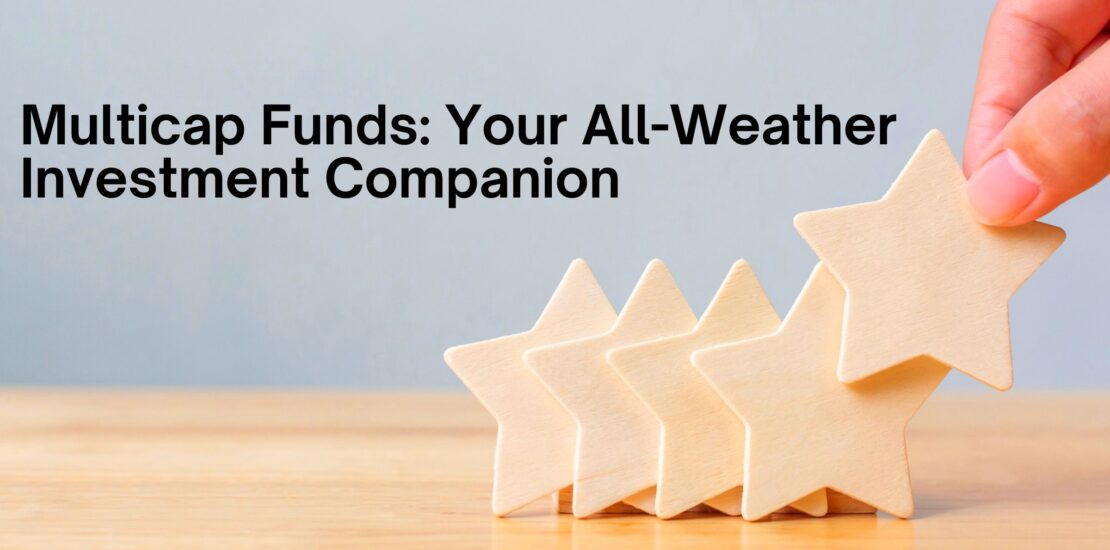 Multicap Funds: Your All-Weather Investment Companion