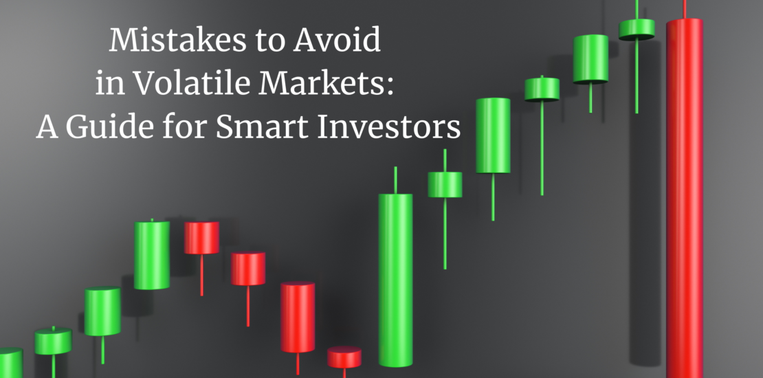 Mistakes to Avoid in Volatile Markets