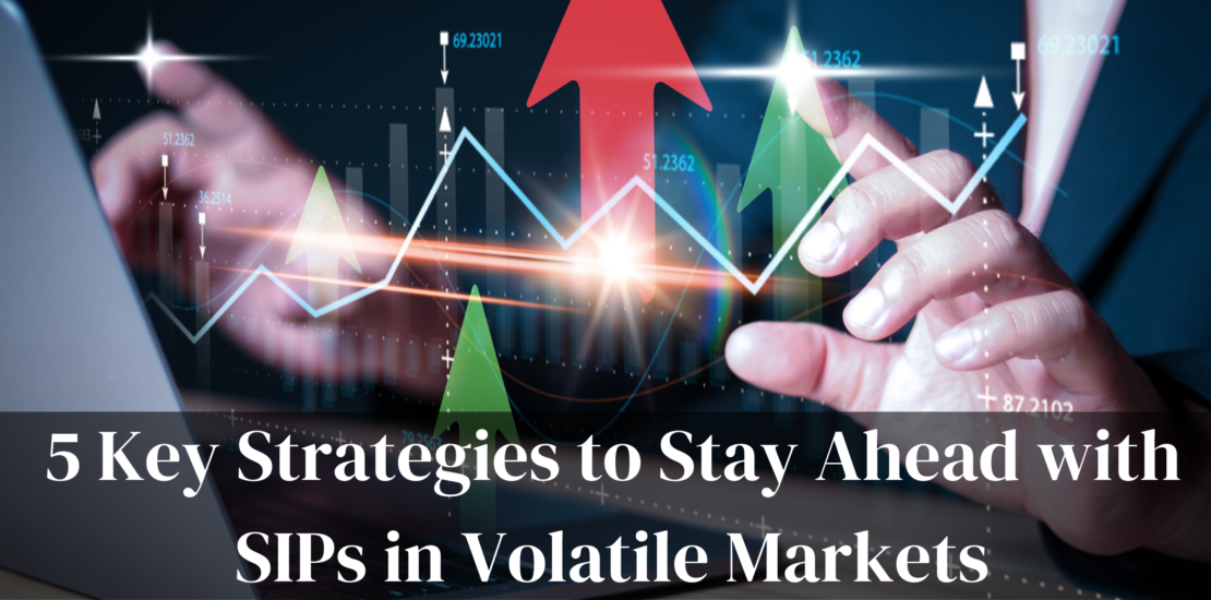 5 Key Strategies to Stay Ahead with SIPs in Volatile Markets