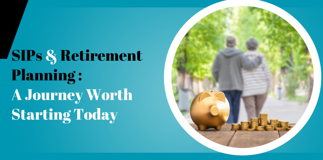 SIPs & Retirement Planning - A Journey Worth Starting Today