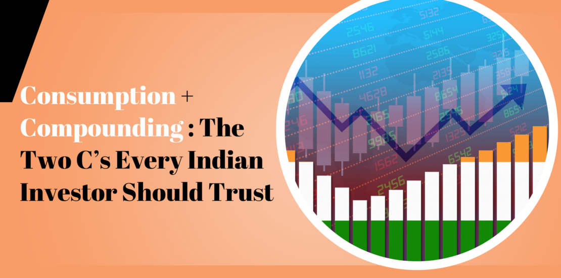 Consumption + Compounding: The Two C’s Every Indian Investor Should Trust