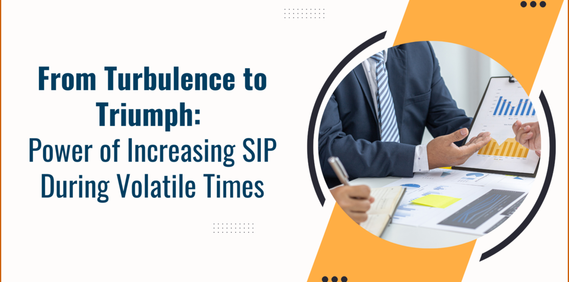 From Turbulence to Triumph: Power of Increasing SIP During Volatile Times
