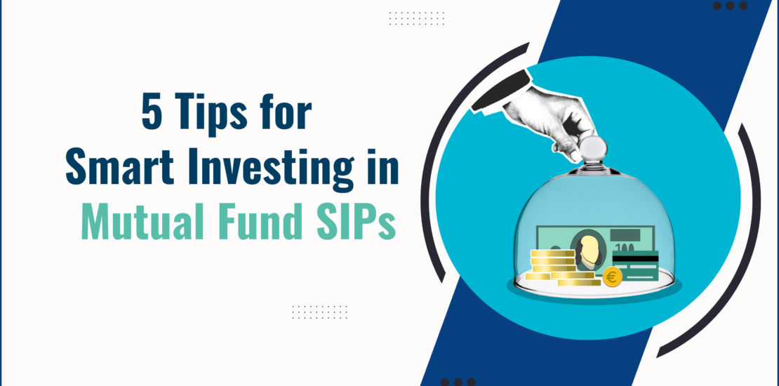 5 Tips for Smart Investing in Mutual Fund SIPs