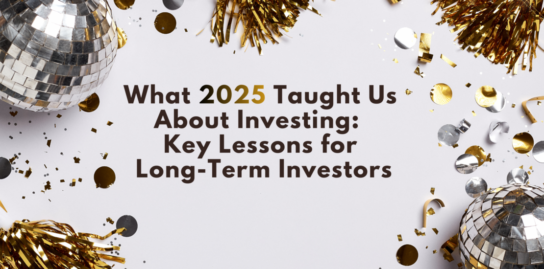 What 2025 Taught Us About Investing: Key Lessons for Long-Term Investors